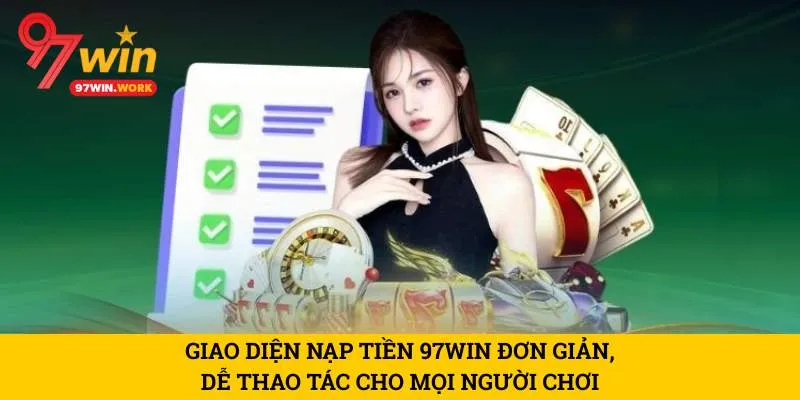 giao-dien-nap-tien-97win-don-gian-de-thao-tac-cho-moi-nguoi-choi