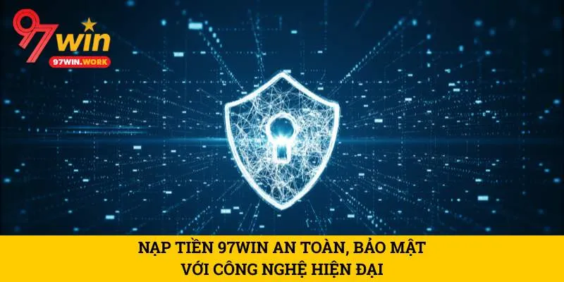 nap-tien-97win-an-toan-bao-mat-voi-cong-nghe-hien-dai