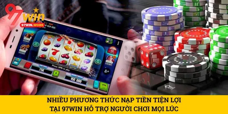 nhieu-phuong-thuc-nap-tien-tien-loi-tai-97win-ho-tro-nguoi-choi-moi-luc