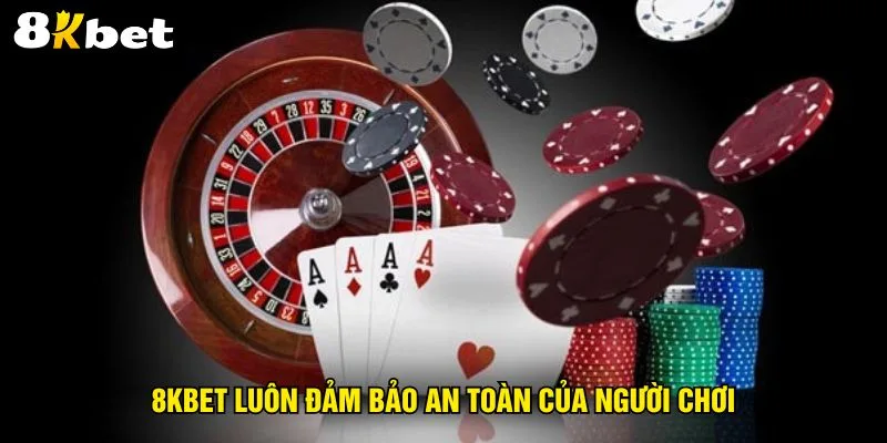 8kbet-luon-dam-bao-an-toan-cua-nguoi-choi